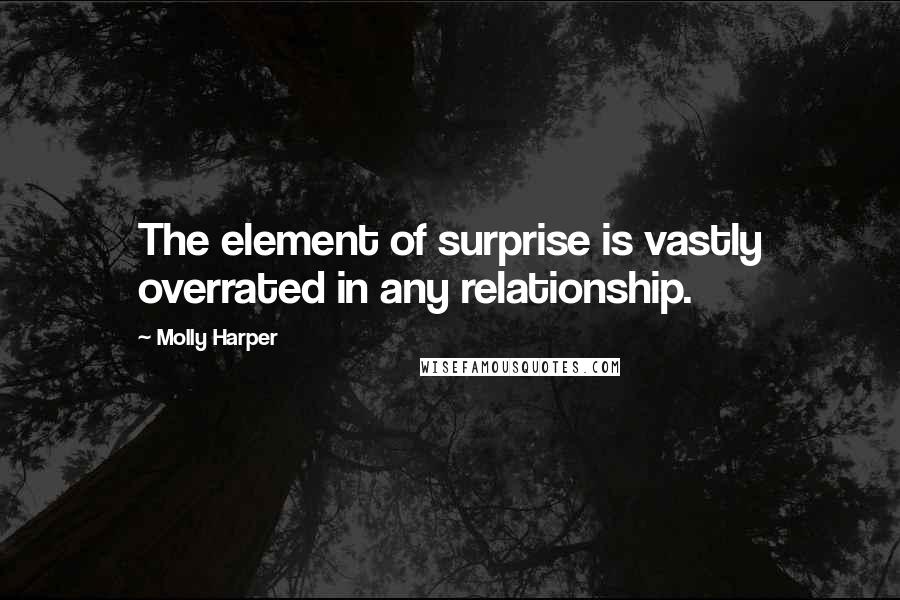 Molly Harper Quotes: The element of surprise is vastly overrated in any relationship.