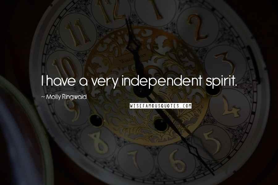 Molly Ringwald Quotes: I have a very independent spirit.