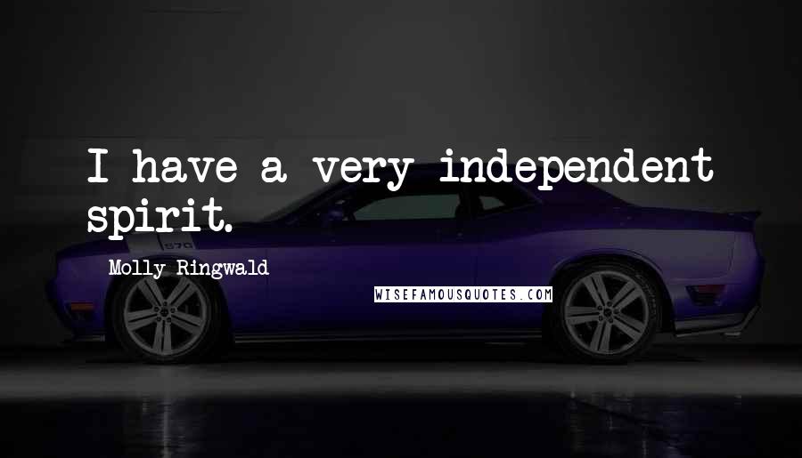 Molly Ringwald Quotes: I have a very independent spirit.