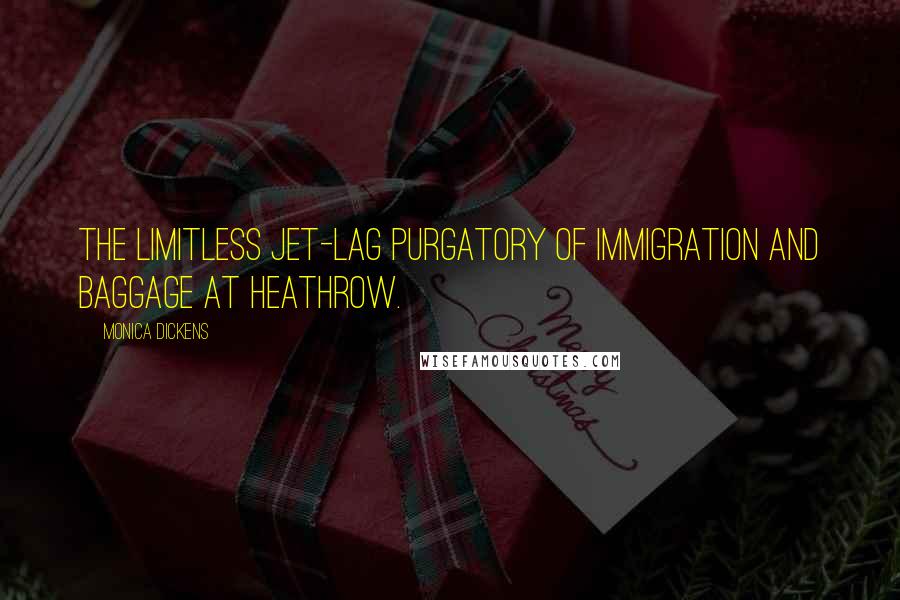 Monica Dickens Quotes: The limitless jet-lag purgatory of Immigration and Baggage at Heathrow.