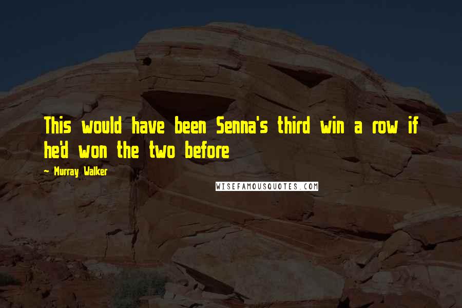 Murray Walker Quotes: This would have been Senna's third win a row if he'd won the two before