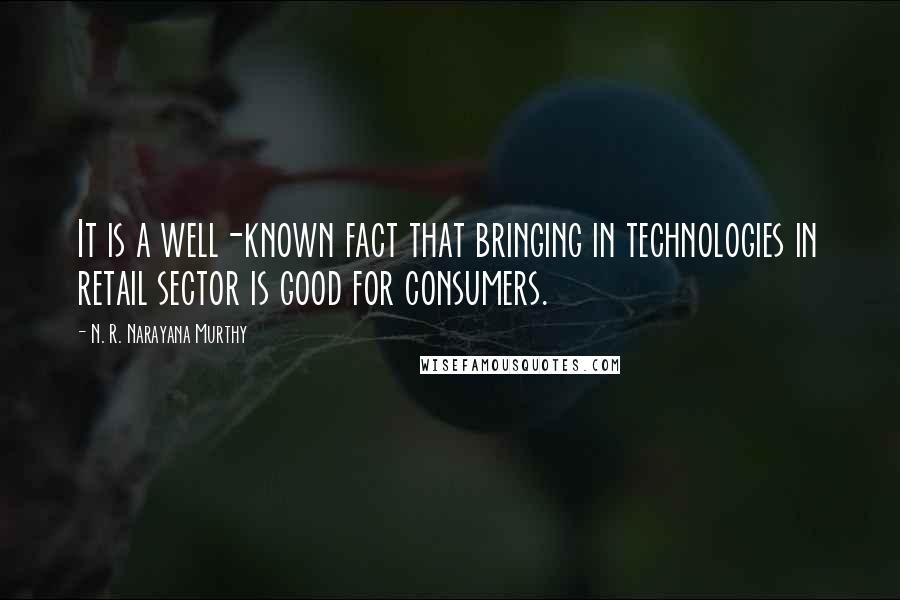 N. R. Narayana Murthy Quotes: It is a well-known fact that bringing in technologies in retail sector is good for consumers.