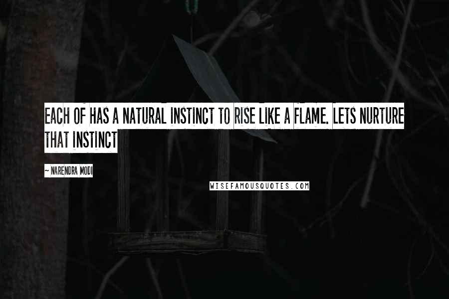 Narendra Modi Quotes: Each of has a natural instinct to rise like a flame. Lets nurture that instinct