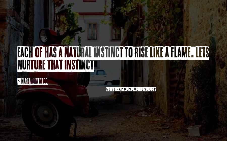 Narendra Modi Quotes: Each of has a natural instinct to rise like a flame. Lets nurture that instinct