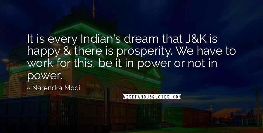 Narendra Modi Quotes: It is every Indian's dream that J&K is happy & there is prosperity. We have to work for this, be it in power or not in power.