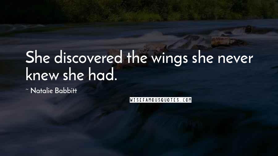 Natalie Babbitt Quotes: She discovered the wings she never knew she had.