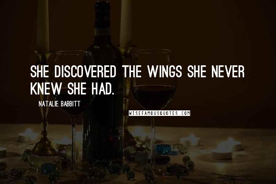 Natalie Babbitt Quotes: She discovered the wings she never knew she had.