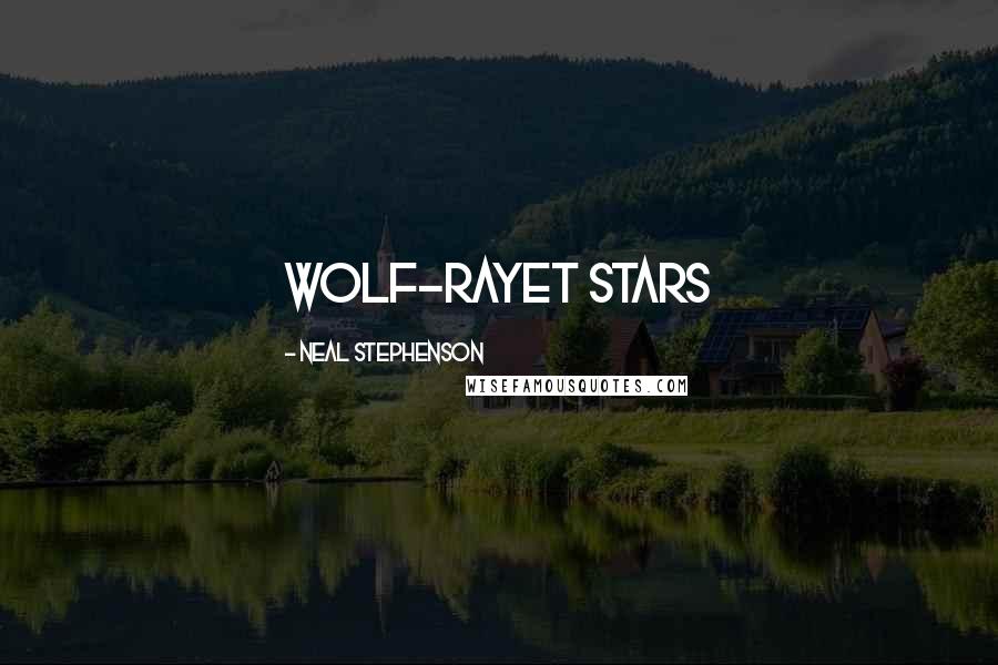 Neal Stephenson Quotes: Wolf-Rayet stars