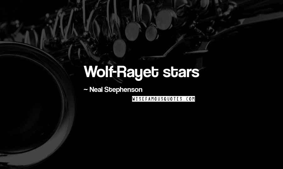 Neal Stephenson Quotes: Wolf-Rayet stars