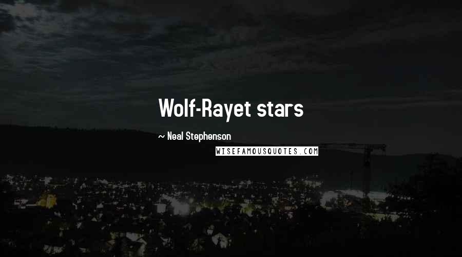 Neal Stephenson Quotes: Wolf-Rayet stars