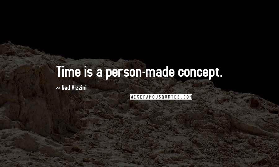 Ned Vizzini Quotes: Time is a person-made concept.