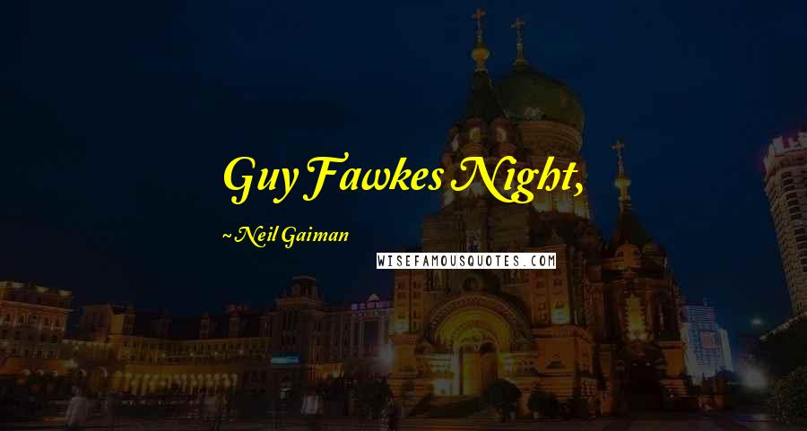 Neil Gaiman Quotes: Guy Fawkes Night,