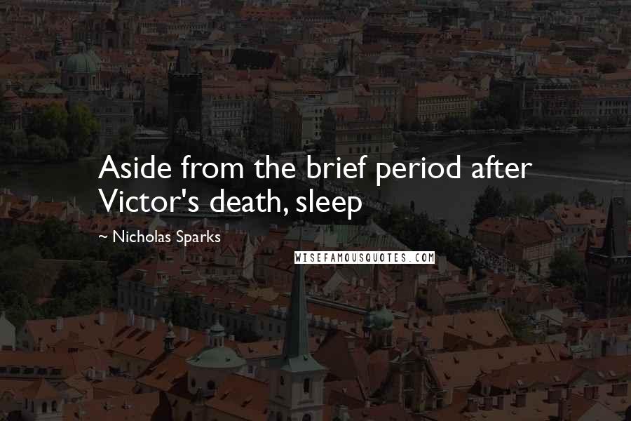 Nicholas Sparks Quotes: Aside from the brief period after Victor's death, sleep