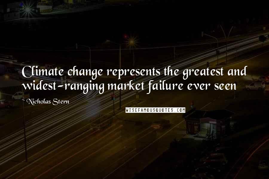 Nicholas Stern Quotes: Climate change represents the greatest and widest-ranging market failure ever seen