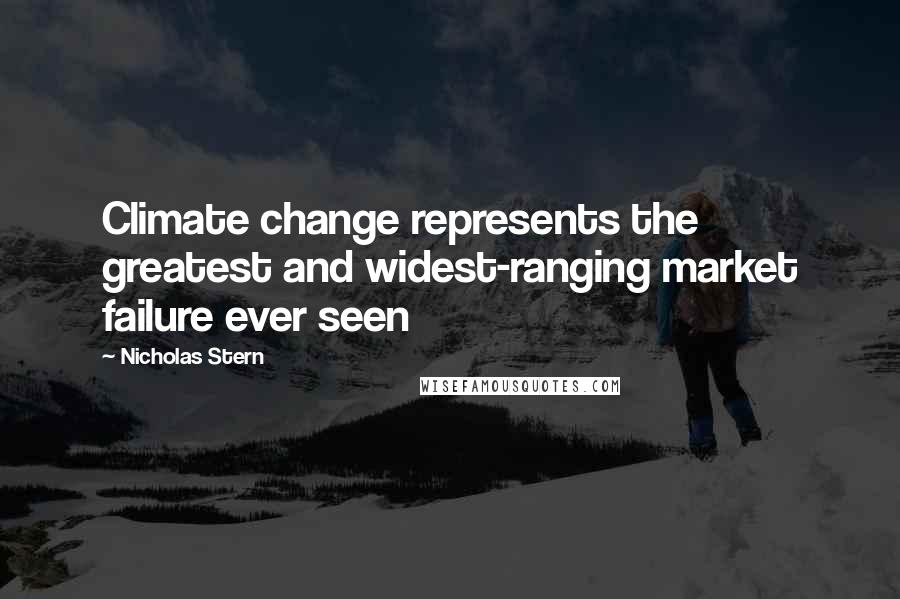 Nicholas Stern Quotes: Climate change represents the greatest and widest-ranging market failure ever seen