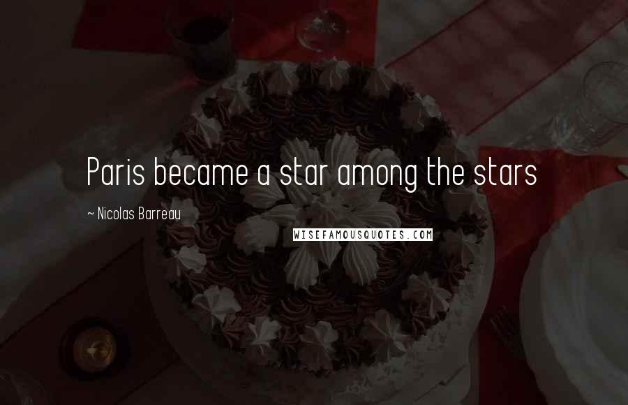 Nicolas Barreau Quotes: Paris became a star among the stars