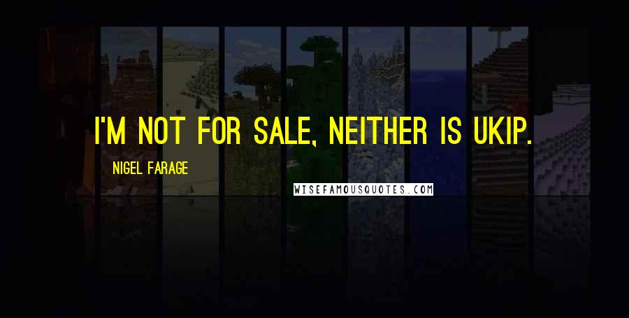 Nigel Farage Quotes: I'm not for sale, neither is UKIP.