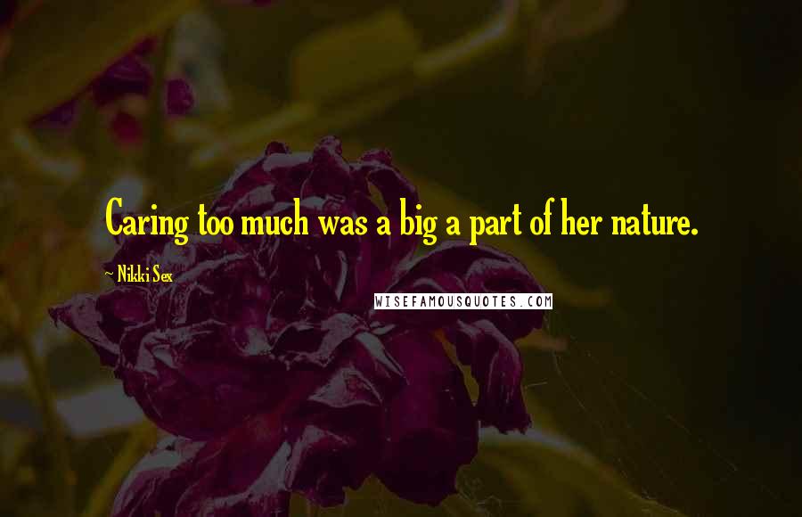 Nikki Quotes: Caring too much was big a part her nature. ...