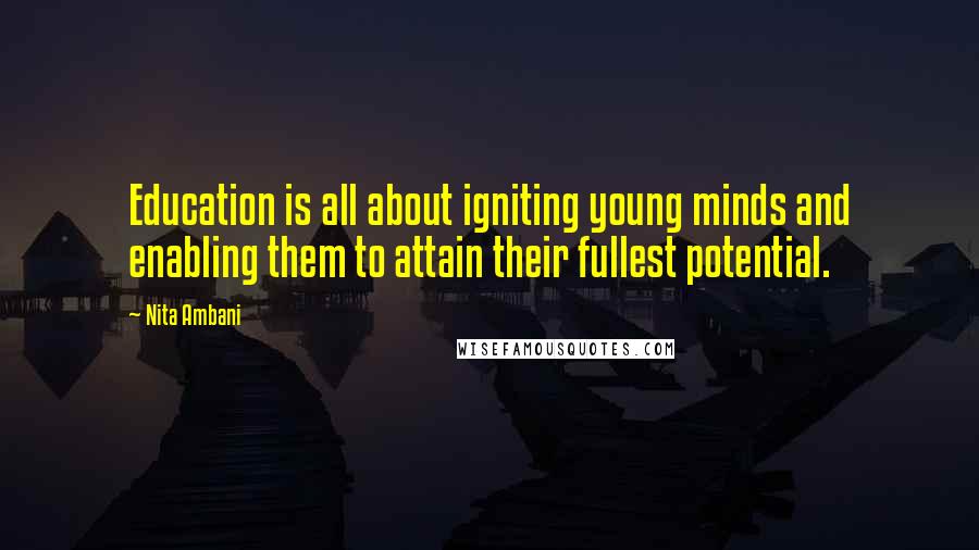 Nita Ambani Quotes: Education is all about igniting young minds and enabling them to attain their fullest potential.