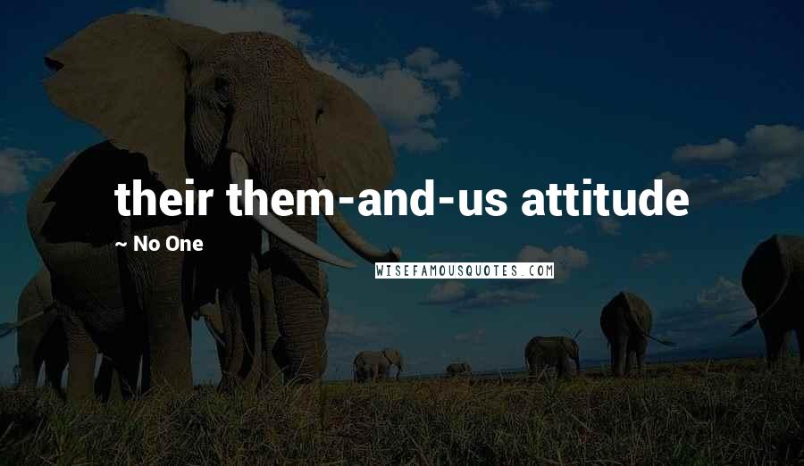 No One Quotes: their them-and-us attitude