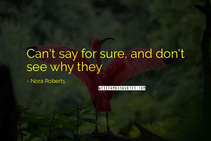 Nora Roberts Quotes: Can't say for sure, and don't see why they