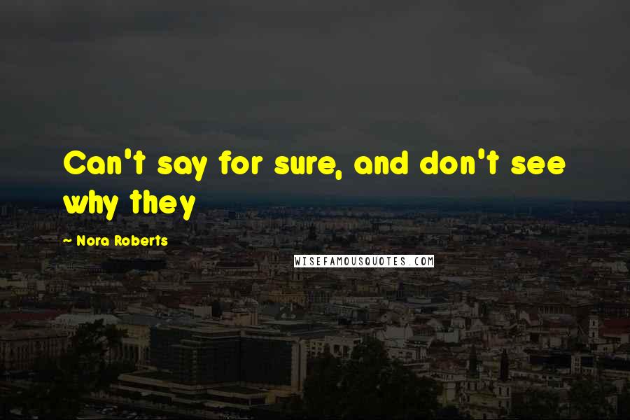 Nora Roberts Quotes: Can't say for sure, and don't see why they