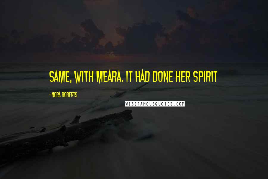 Nora Roberts Quotes: same, with Meara. It had done her spirit