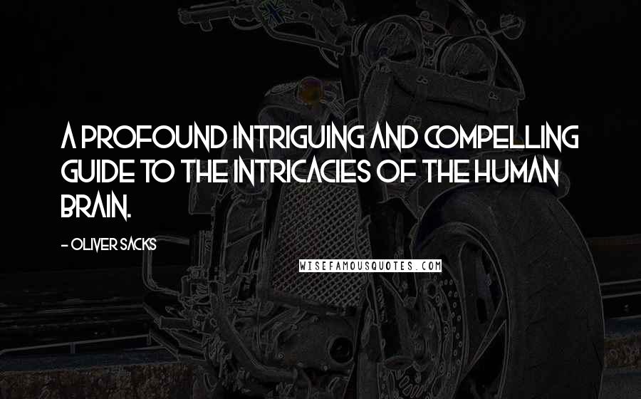 Oliver Sacks Quotes: A profound intriguing and compelling guide to the intricacies of the human brain.