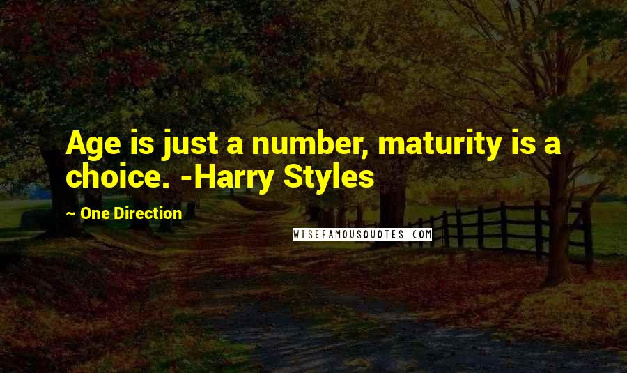 One Direction Quotes: Age is just a number, maturity is a choice. -Harry Styles