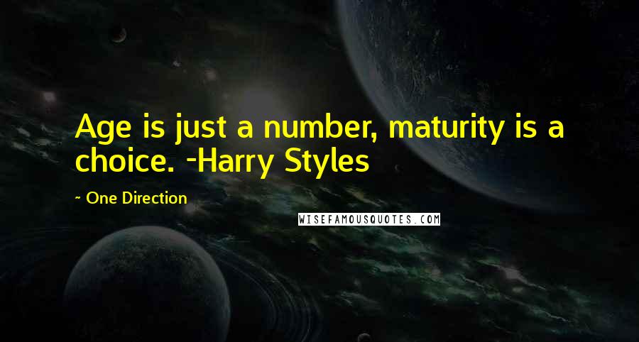 One Direction Quotes: Age is just a number, maturity is a choice. -Harry Styles