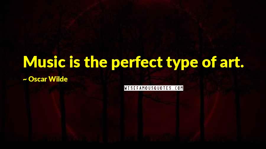 Oscar Wilde Quotes: Music is the perfect type of art.