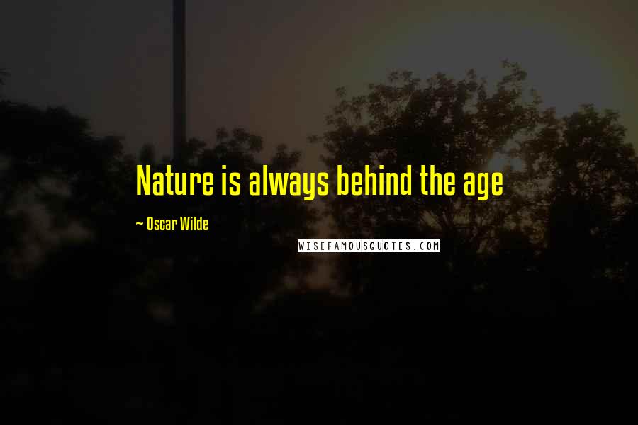 Oscar Wilde Quotes: Nature is always behind the age