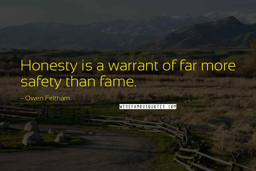 Owen Feltham Quotes: Honesty is a warrant of far more safety than fame.