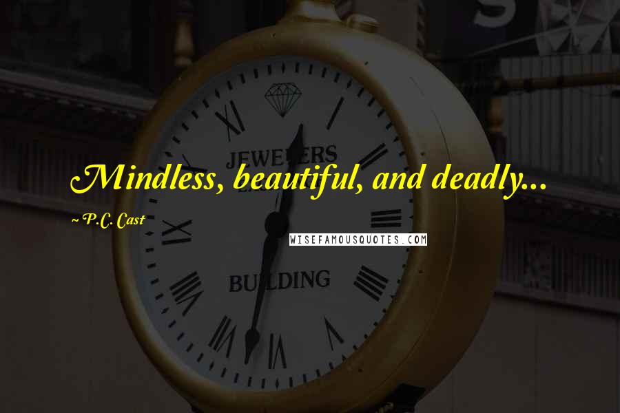 P.C. Cast Quotes: Mindless, beautiful, and deadly...