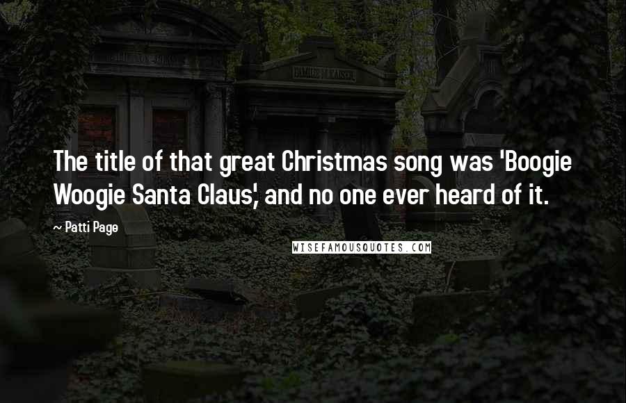 Patti Page Quotes: The title of that great Christmas song was 'Boogie Woogie Santa Claus,' and no one ever heard of it.