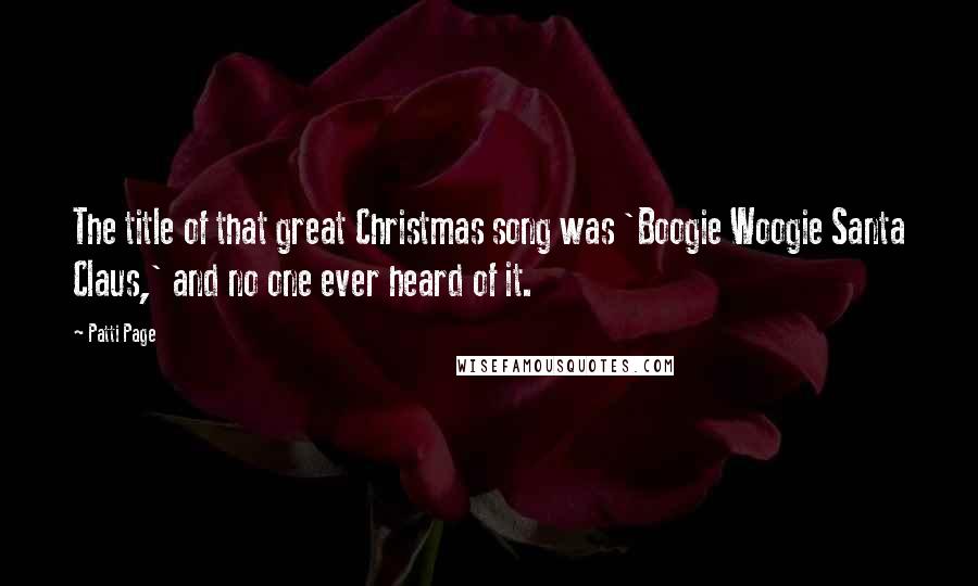 Patti Page Quotes: The title of that great Christmas song was 'Boogie Woogie Santa Claus,' and no one ever heard of it.