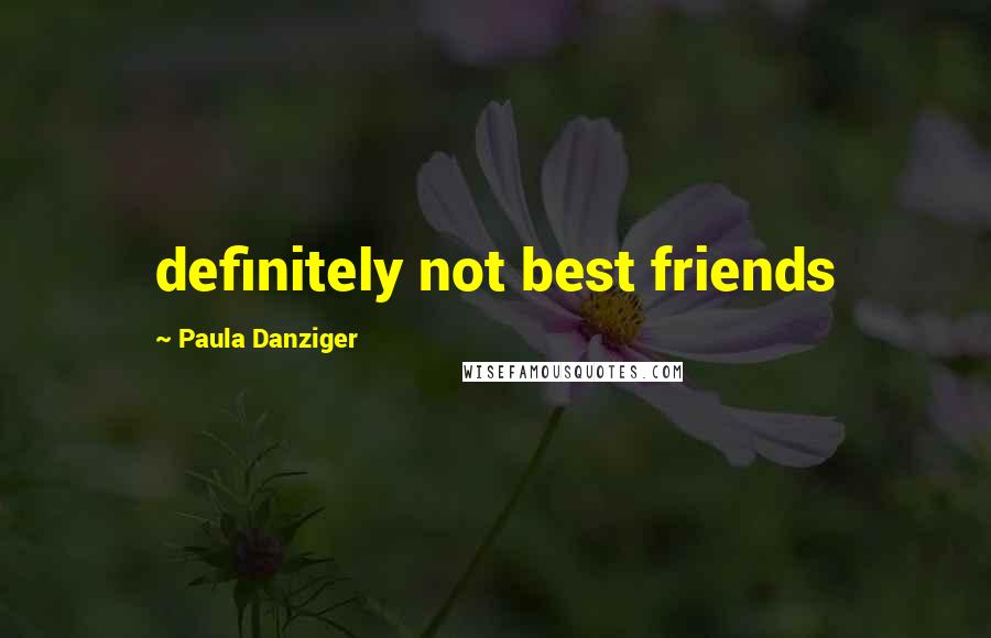 Paula Danziger Quotes: definitely not best friends