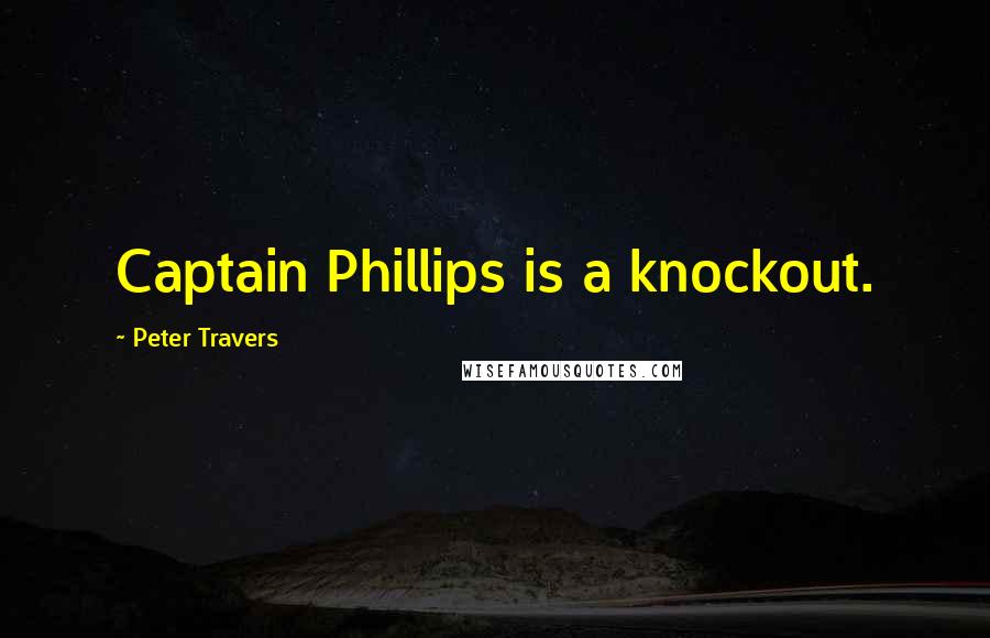 Peter Travers Quotes: Captain Phillips is a knockout.