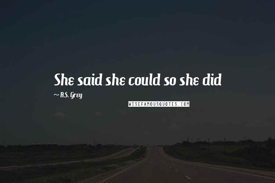 R.S. Grey Quotes: She said she could so she did