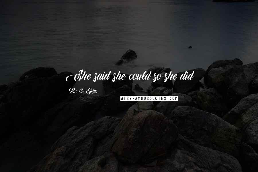 R.S. Grey Quotes: She said she could so she did