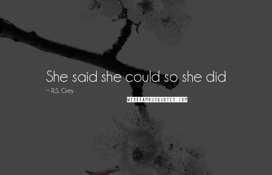 R.S. Grey Quotes: She said she could so she did