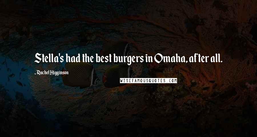 Rachel Higginson Quotes: Stella's had the best burgers in Omaha, after all.