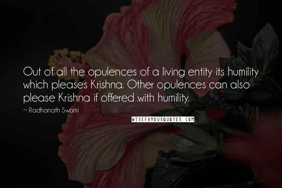 Radhanath Swami Quotes: Out of all the opulences of a living entity its humility which pleases Krishna. Other opulences can also please Krishna if offered with humility.