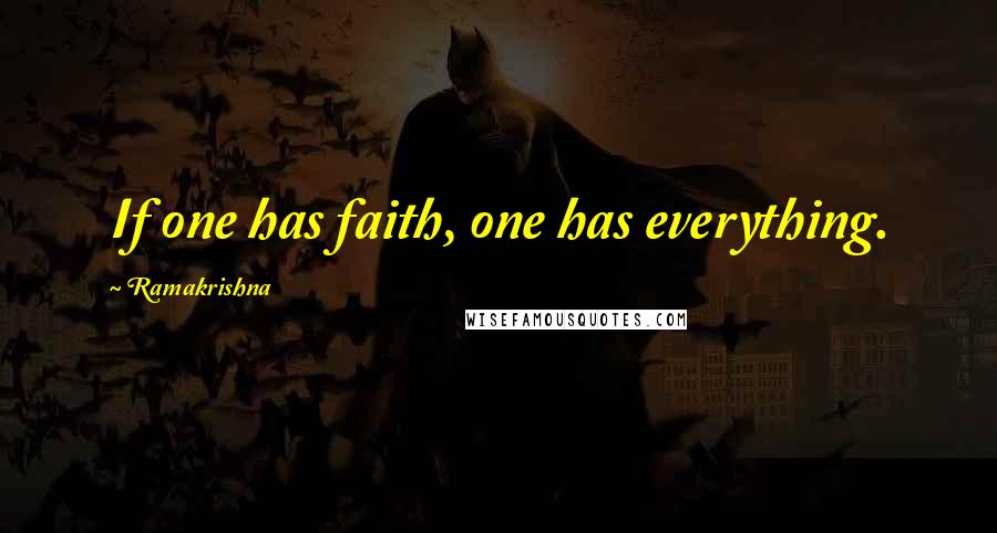 Ramakrishna Quotes: If one has faith, one has everything.