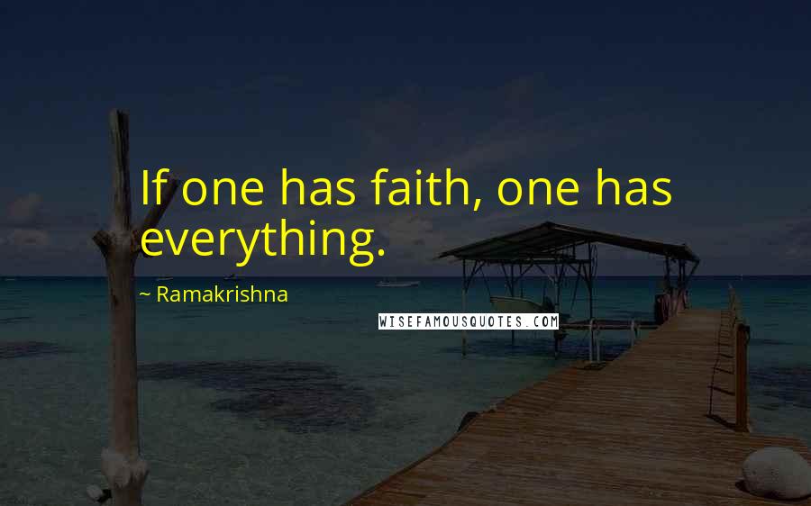 Ramakrishna Quotes: If one has faith, one has everything.