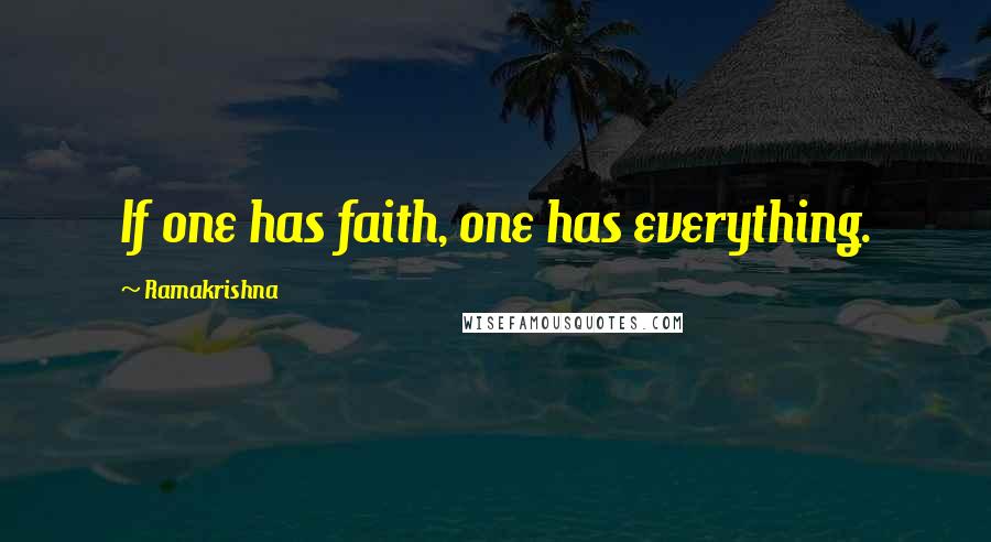 Ramakrishna Quotes: If one has faith, one has everything.