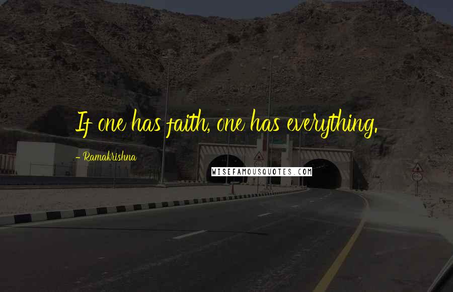 Ramakrishna Quotes: If one has faith, one has everything.