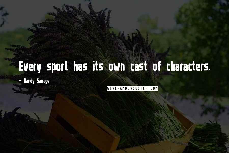 Randy Savage Quotes: Every sport has its own cast of characters.