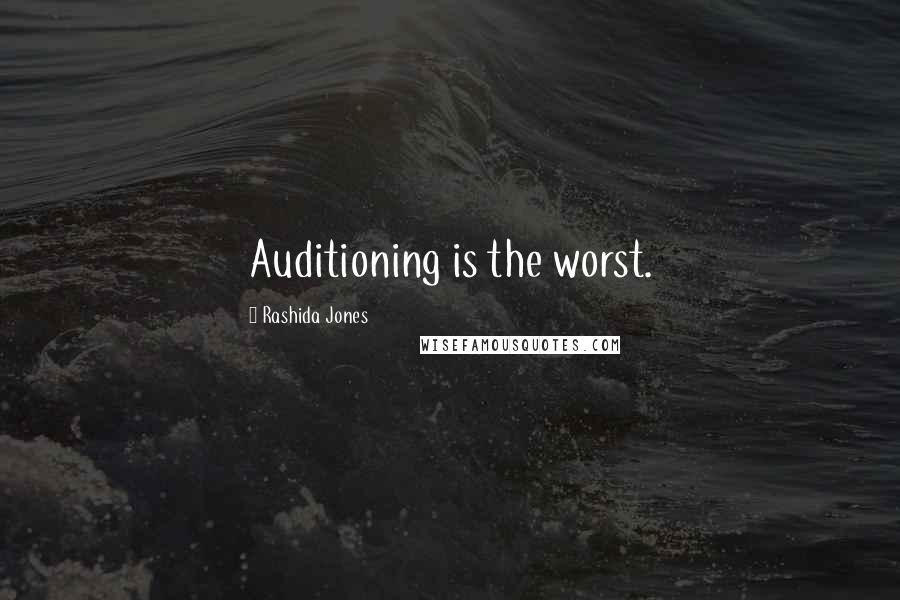 Rashida Jones Quotes: Auditioning is the worst.