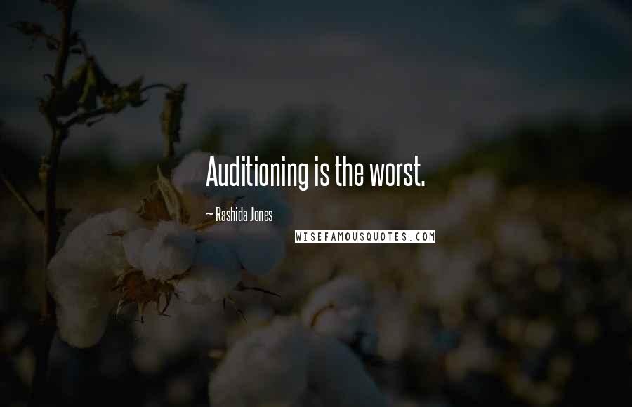 Rashida Jones Quotes: Auditioning is the worst.